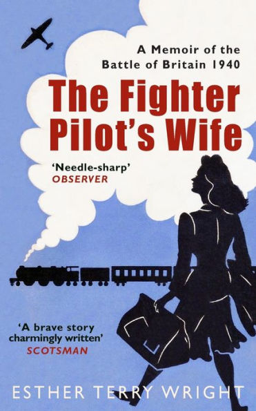 The Fighter Pilot's Wife: A Memoir of the Battle of Britain 1940