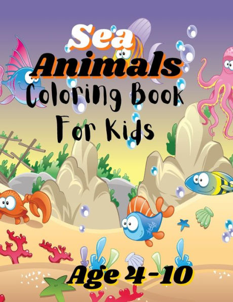 Sea Animals Coloring Book For Kids: Colorful Ocean Adventures: A Sea Animals Coloring Book