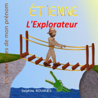Title: Étienne l'Explorateur: Les aventures de mon prénom, Author: Delphine Rouanes