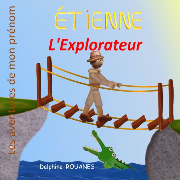 Étienne l'Explorateur: Les aventures de mon prénom