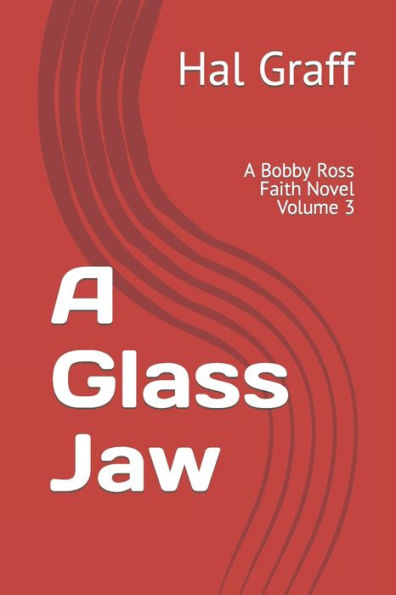 A Glass Jaw: A Bobby Ross Faith Novel Volume 3