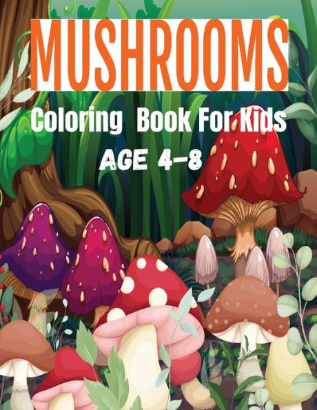 Mushrooms Coloring Book For Kids: Mushroom Mayhem: Creative Coloring for Little Nature Lovers