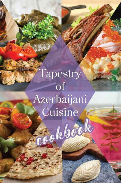 Tapestry of Azerbaijani Cuisine: cookbook