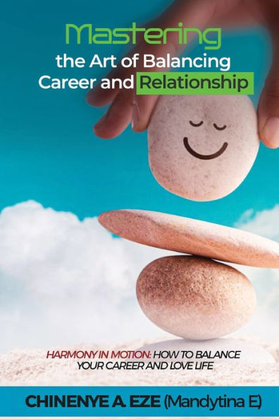 MASTERING THE ART OF BALANCING CAREER AND RELATIONSHIP: HARMONY IN MOTION