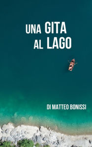 Title: Una gita al lago, Author: Matteo Bonissi