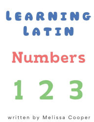 Title: Learning Latin: Numbers, Author: Melissa Cooper