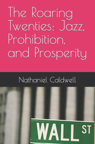 The Roaring Twenties: Jazz, Prohibition, and Prosperity