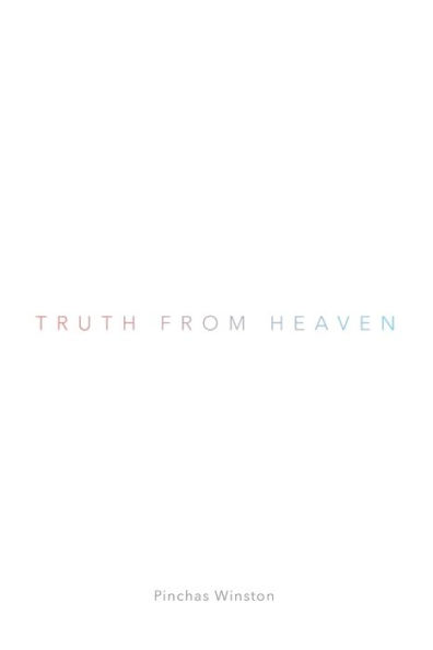 Truth From Heaven: What It Is, Why It is, How to Get It