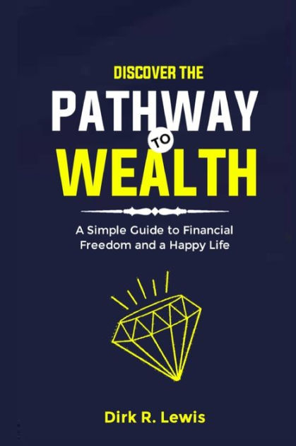 Discover the Pathway to Wealth: A Simple Guide to Financial Freedom and ...