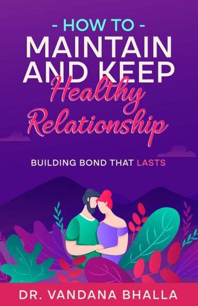 How to Maintain & Keep Happy Relationship: Building bond that lasts