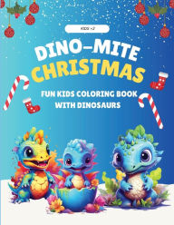 Title: Dino-Mite Christmas: Fun Kids Coloring Book With Dinosaurs: Kids+2:, Author: Sunny Cho