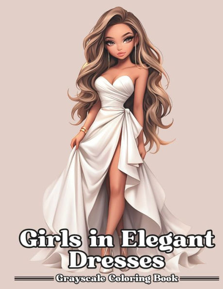 Girls in Elegant Dresses: Grayscale Coloring Book For Adults & Teens