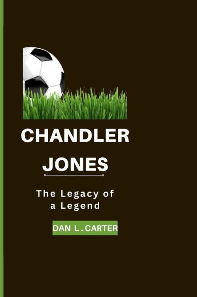 CHANDLER JONES: The Legacy of a Legend