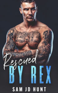 Title: Rescued by Rex, Author: Sam JD Hunt