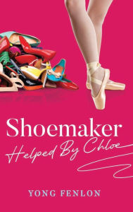 Download free ebooks in epub format Shoemaker Helped By Chloe: Novel and Fiction Story CHM by Yong Fenlon
