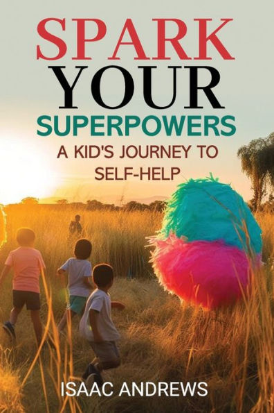 SPARK YOUR SUPERPOWERS: A Kid's Journey to Self-Help