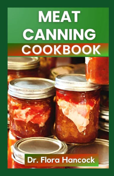 MEAT CANNING COOKBOOK: The Quick and Easy Nutritious Recipes Guide to canning and Preserve Meat