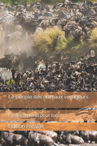 Title: Le périple des animaux voyageurs: La découverte pour tous, Author: Edition Paralax