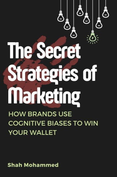 The Secret Strategies of Marketing: How Brands Use Cognitive Biases to Win Your Wallet