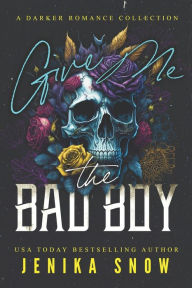 Title: Give Me the Bad Boy, Author: Jenika Snow