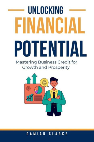 Unlocking Financial Potential: Mastering Business Credit for Growth and Prosperity
