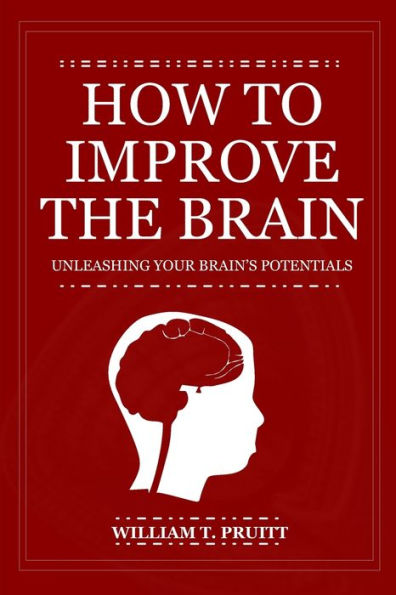 How to Improve the Brain: Unleashing Your Brain's Potentials