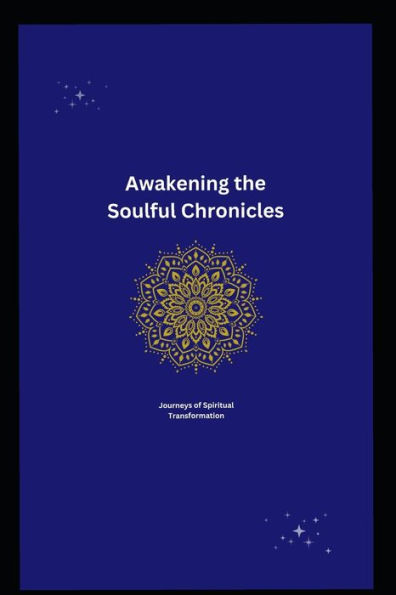 Awakening the Soulful Chronicles: Journeys of Spiritual Transformation