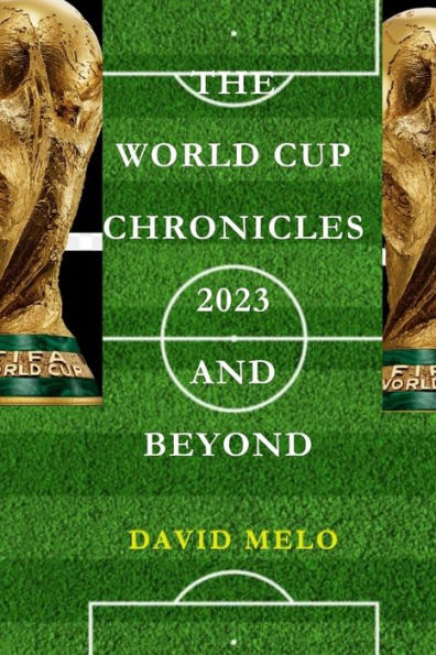 THE WORLD CUP CHRONICLES 2023 AND BEYOND