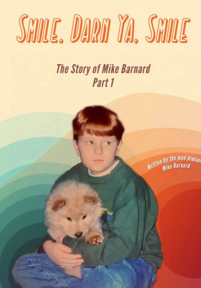 Smile, Darn ya, Smile: The Story of Mike Barnard - Part 1