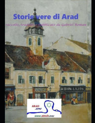 Title: Storie vere di Arad: raccolte, tradotte e pubblicate da Gabriel Roman, Author: Gabriel Roman