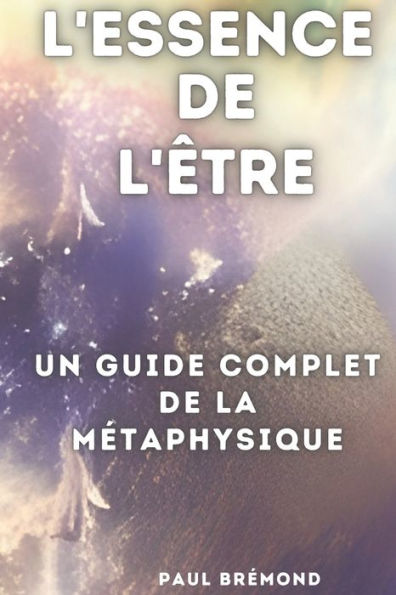 L'Essence de l'Être: Un Guide Complet de la Métaphysique