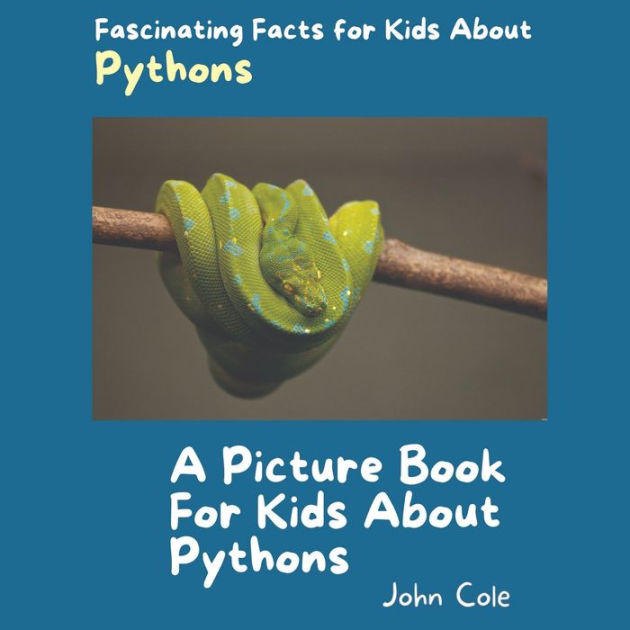 A Picture Book for Kids About Pythons: Fascinating Facts for Kids About ...
