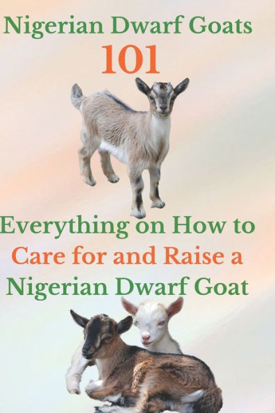 Barnes and Noble Nigerian Dwarf Goats 101: Everything on How to Care ...