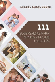 Title: 111 Sugerencias para novios y reciï¿½n casados, Author: Miguel ïngel Nïïez