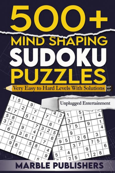 500+ Mind Shaping Sudoku Puzzles: Very Easy to Hard Levels With Solutions Unplugged Entertainment