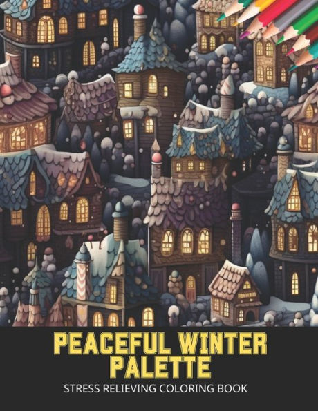 Peaceful Winter Palette: Stress Relieving Coloring Book,50 Pages, 8.5 x 11 inches