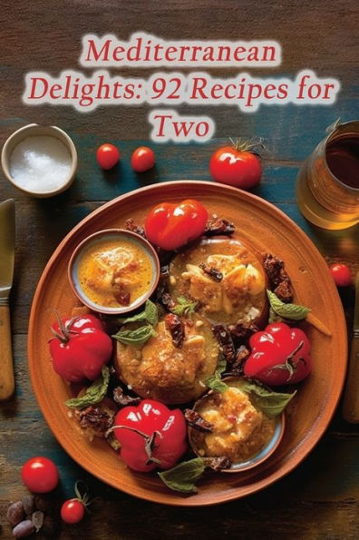 Mediterranean Delights: 92 Recipes for Two