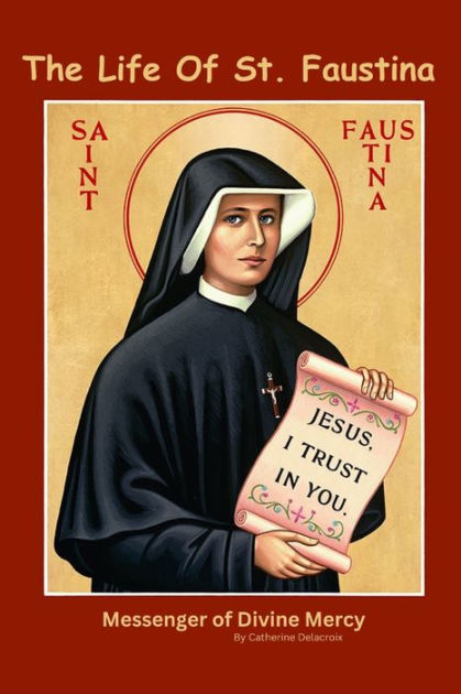 The Life of St. Faustina: Messenger of Divine Mercy by Catherine ...