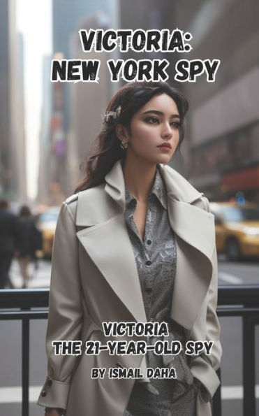 Victoria: new York spy: "Victoria, the 21-Year-Old Spy"