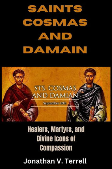 Saints Cosmas and Damian: Healers, Martyrs, and Divine Icons of Compassion