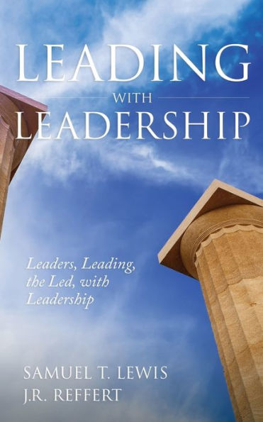 Leading with Leadership: Leaders, Leading, the Led, with Leadership
