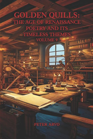 Golden Quills: The Age of Renaissance Poetry and Its Timeless Themes Volume 9