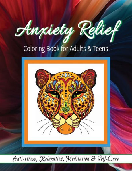 Anxiety Relief Coloring Book for Adults & Teens: Self-care, Anxiety Relief, Relaxation, Meditation