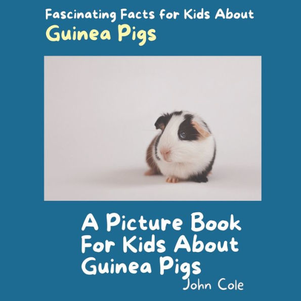 A Picture Book for Kids About Guinea Pigs: Fascinating Facts for Kids About Guinea Pigs