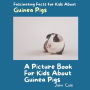 A Picture Book for Kids About Guinea Pigs: Fascinating Facts for Kids About Guinea Pigs
