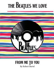 Title: The Beatles We Love: From Me to You, Author: Robert Bartel