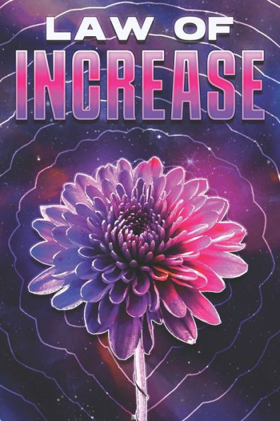 LAW OF INCREASE: Laws of the Universe #21