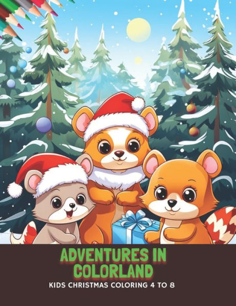 Adventures in Colorland: Kids Christmas Coloring 4 to 8, 50 Pages, 8.5 x11 inches