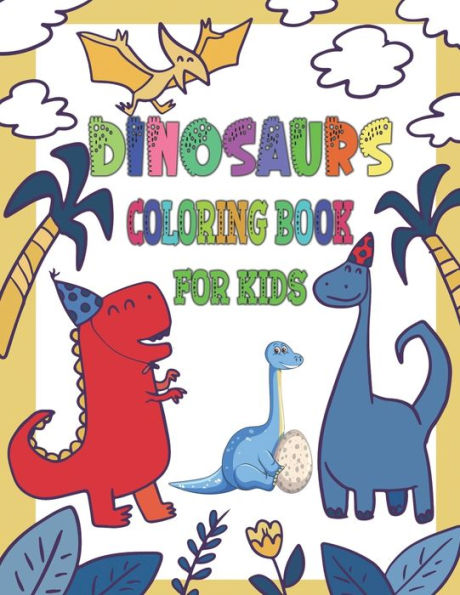 Dinosaurs Coloring Book for Kids: Realistic, Fun, Adorable Illustrations for Your Young Enthusiast