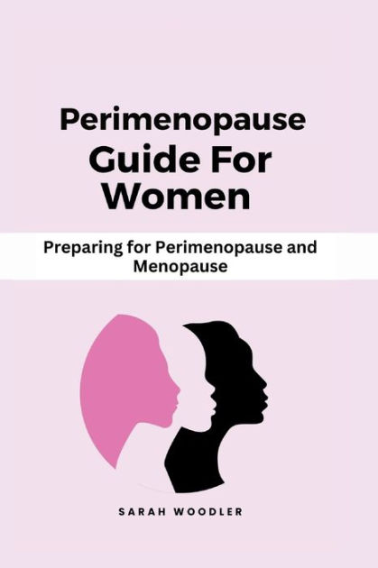 Perimenopause Guide for Women: Preparing for Perimenopause and ...